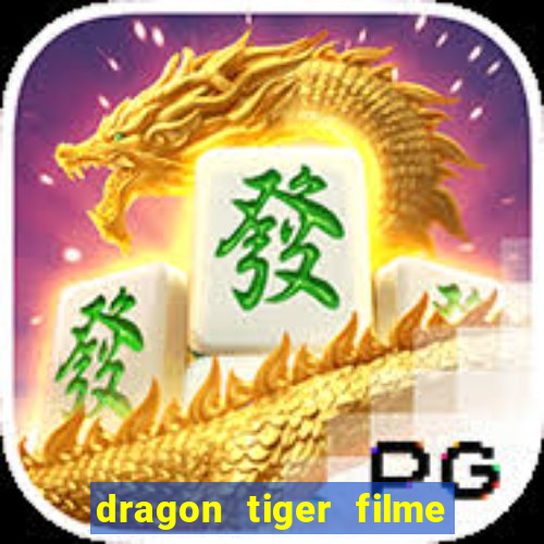 dragon tiger filme completo dublado online